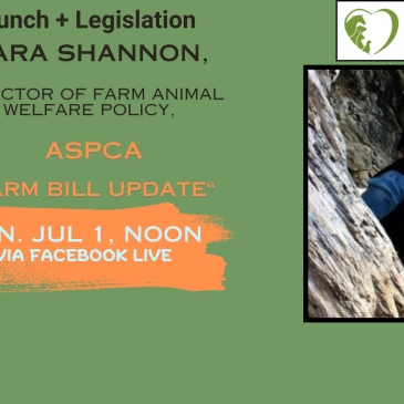 Lunch + Legislation: Kara Shannon, Director of Farm Animal Welfare Policy, ASPCA, “Farm Bill Update”